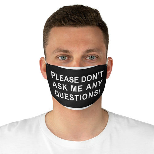 Please Don’t ask me any questions Fabric Face Mask